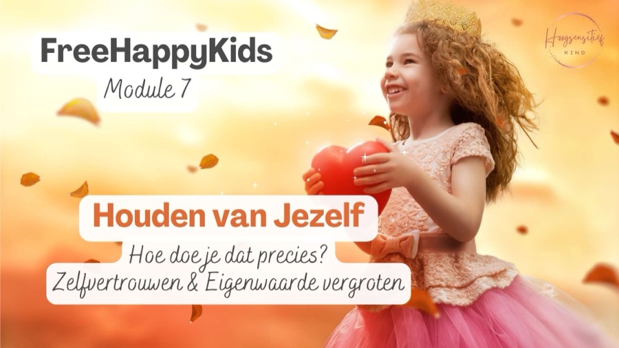 Module 7: Houden van Jezelf. Zelfvertrouwen en eigenwaarde vergroten