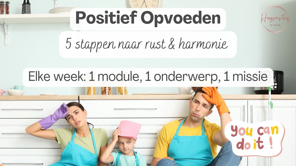 Positief Opvoeden: 5 stappen naar rust en harmonie. Elke week 1 module, 1 onderwerp, 1 missie