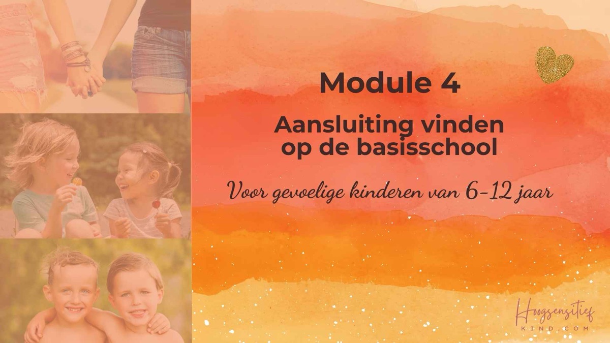 Module 4: Aansluiting vinden op de basisschool, voor gevoelige kinderen van 6-12 jaar