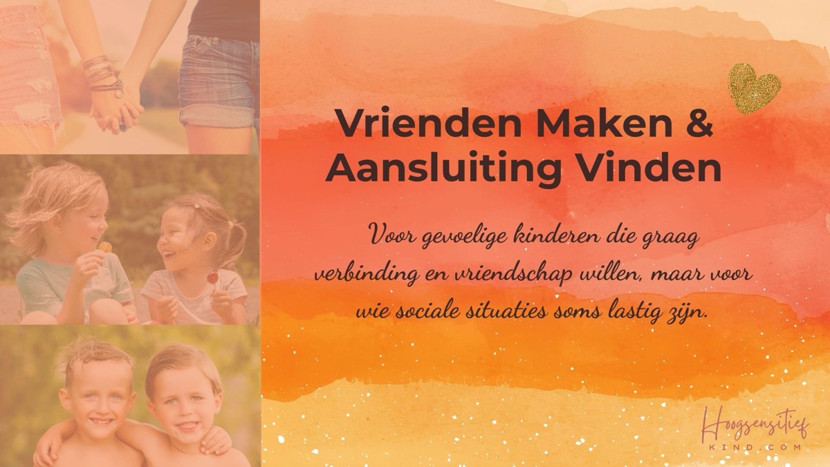 Vrienden Maken & Aansluiting Vinden: online cursus voor gevoelige kinderen die graag verbinding en vriendschap willen