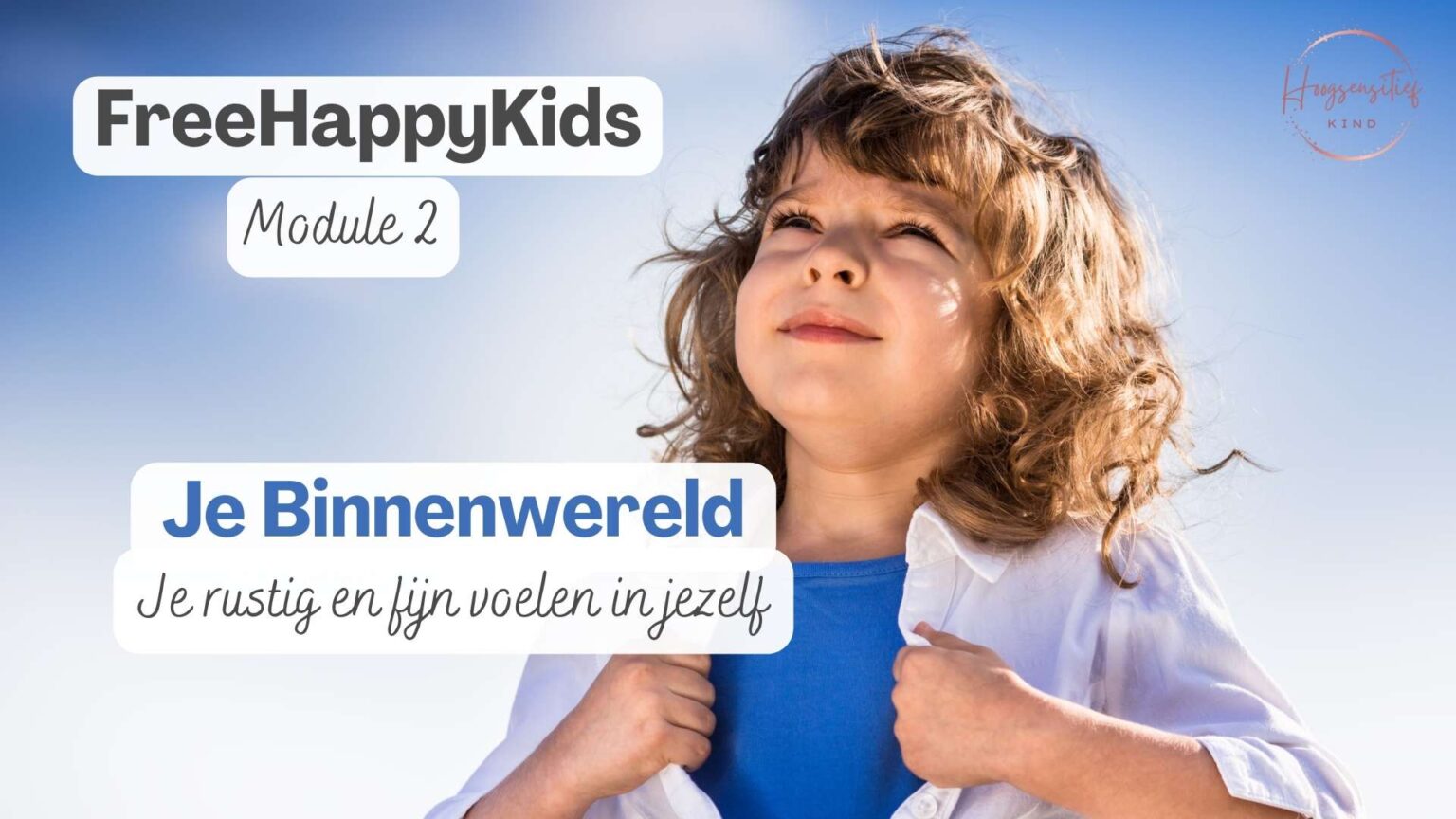 Cursus FreeHappyKids - Rust, Balans & Zelfvertrouwen B - Hoogsensitief Kind